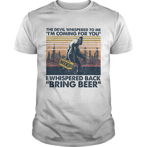 Bigfoot The Devil Whispered To Me Im Coming For You t-shirt